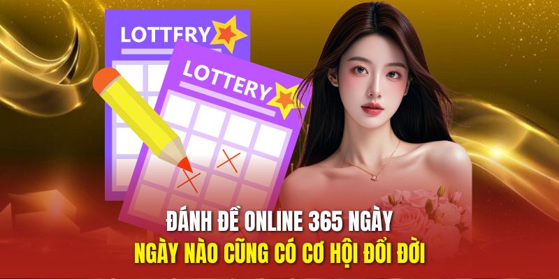 Đánh đề online 365 ngày, ngày nào cũng có cơ hội đổi đời